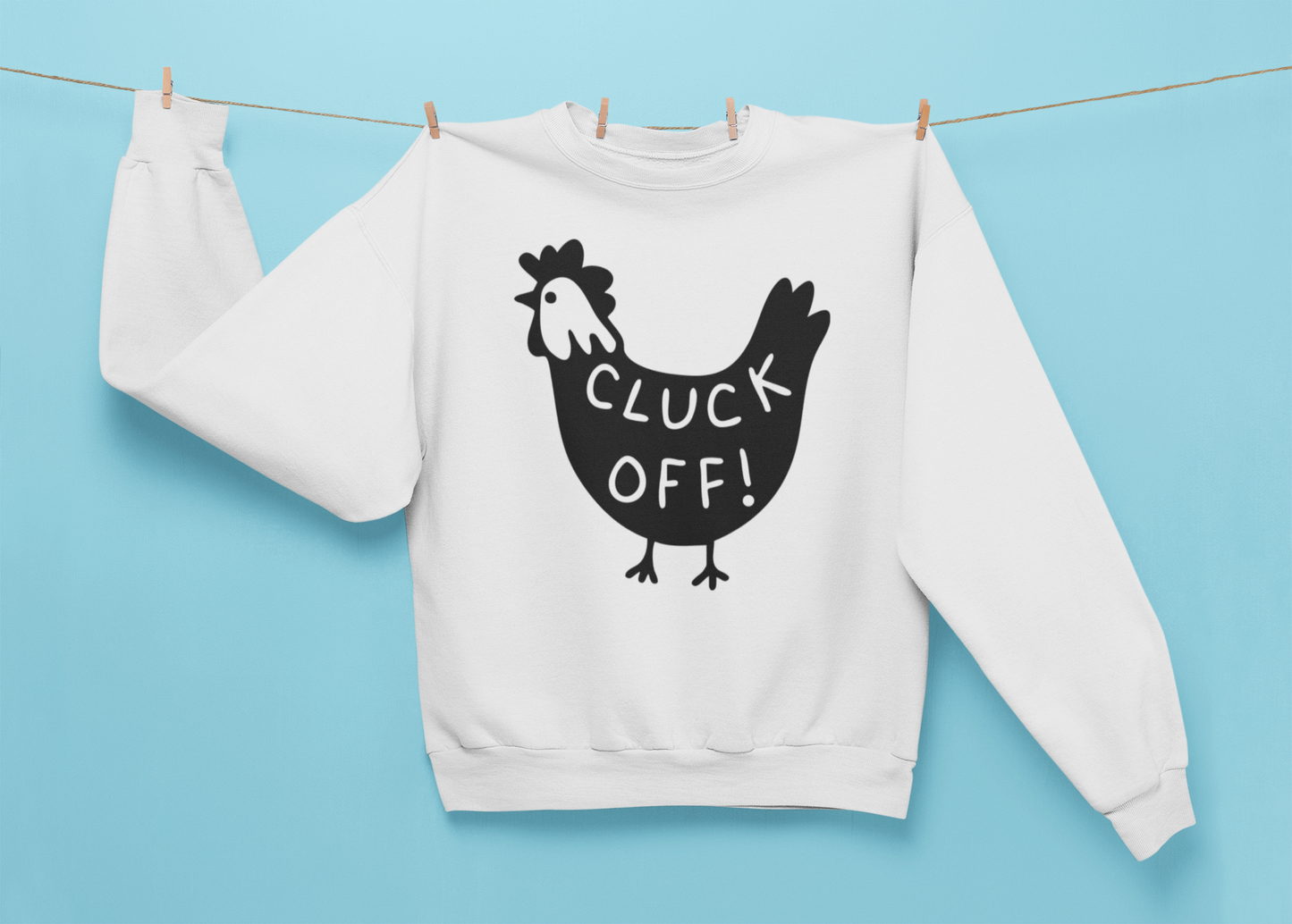 Cluck Off Sweatshirt