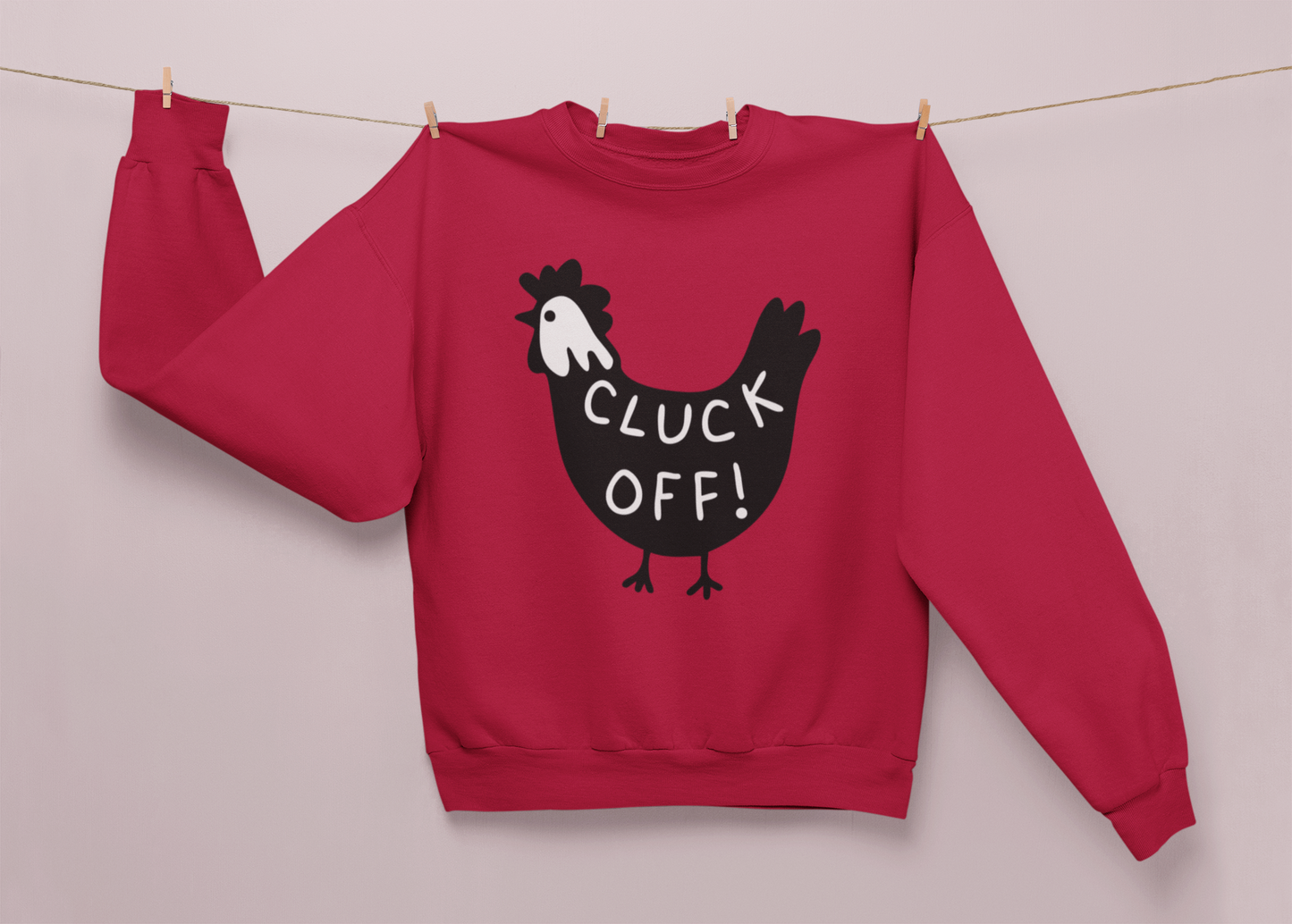 Cluck Off Sweatshirt