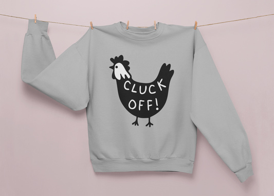 Cluck Off Sweatshirt